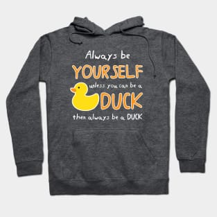 Always Be Yourself Unless You Can Be A Duck Then Always Be A Duck Hoodie